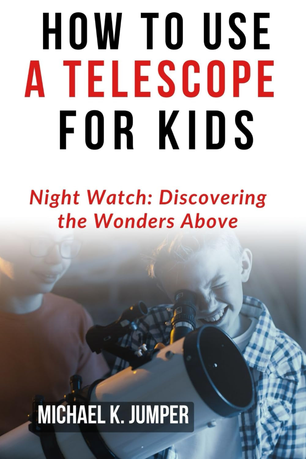HOW to USE a TELESCOPE for KIDS: Night Watch: Discovering the Wonders Above
